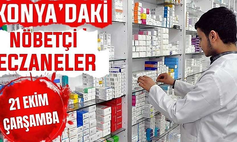 Konya'da bugün hangi eczaneler nöbetçi? 21 Ekim Çarşamba günü