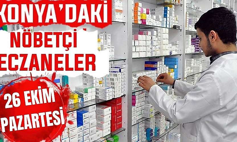 Konya'da bugün hangi eczaneler nöbetçi? 26 Ekim Pazartesi günü
