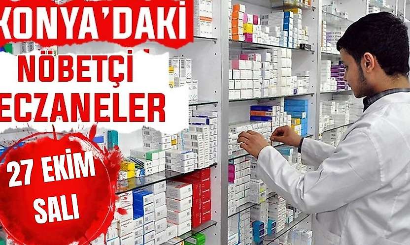 Konya'da bugün hangi eczaneler nöbetçi? 27 Ekim Salı günü