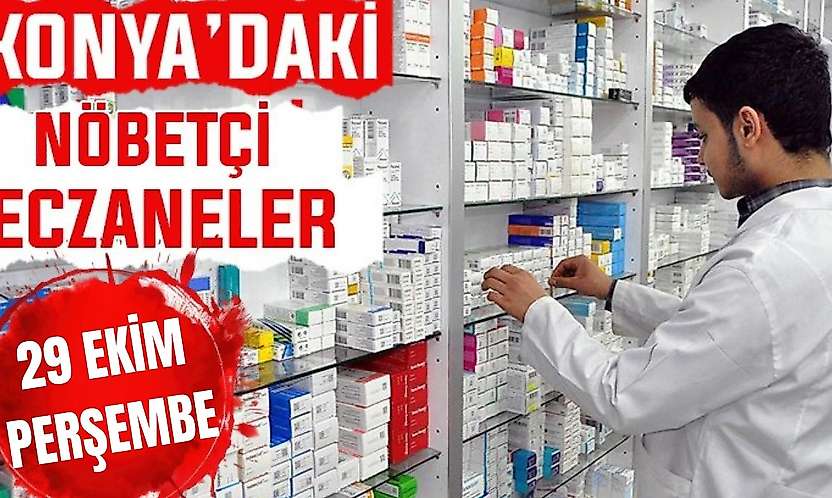 Konya'da bugün hangi eczaneler nöbetçi? 29 Ekim Perşembe günü