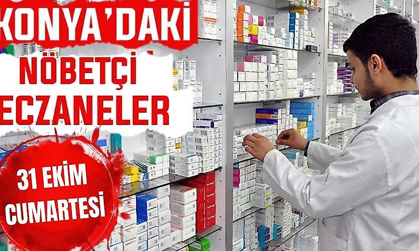 Konya'da bugün hangi eczaneler nöbetçi? 31 Ekim Cumartesi günü