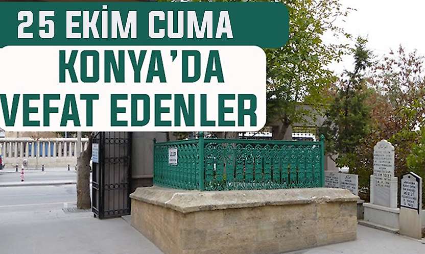 Konya'da bugün kimler vefat etti? 25 Eylül Cuma günü