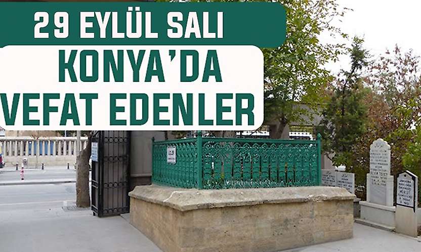 Konya'da bugün kimler vefat etti? 29 Eylül Salı günü