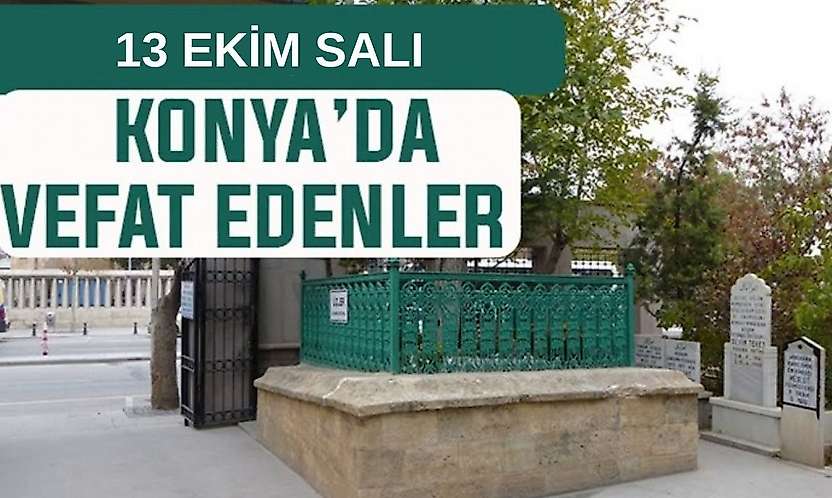 Konya'da bugün kimler vefat etti? 13 Ekim Salı günü