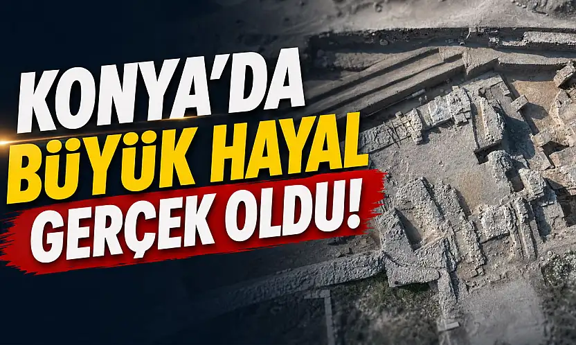 Konya'da büyük hayal gerçek oldu!