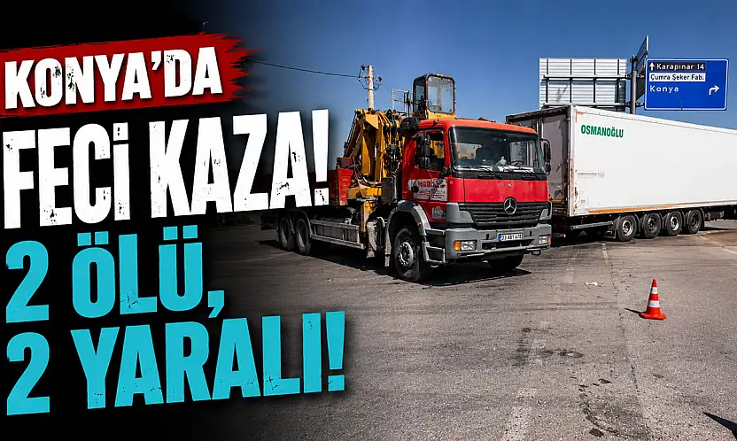Konya'da can pazarı! Tırın çarptığı otomobilde 2 kişi hayatını kaybetti