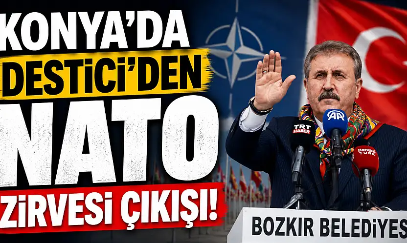 Konya'da Destici'den NATO Zirvesi çıkışı!