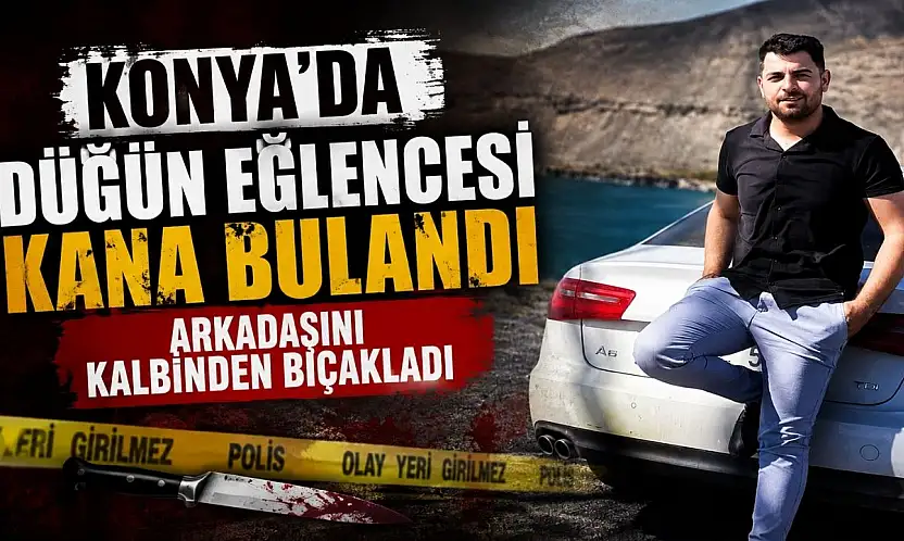 Konya'da düğün eğlencesi kana bulandı: Arkadaşını kalbinden bıçakladı
