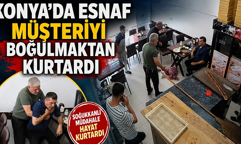 Konya'da esnaf müşteriyi boğulmaktan kurtardı