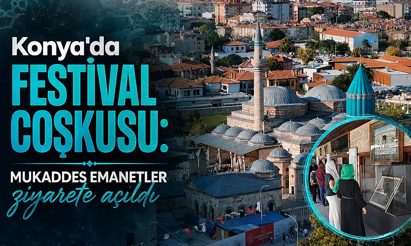 Konya'da festival coşkusu: Mukaddes Emanetler ziyarete açıldı