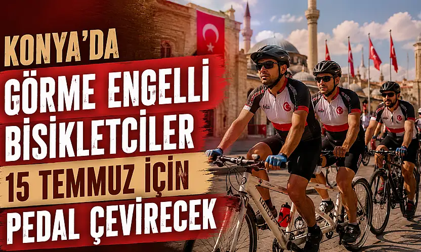 Konya'da görme engelli bisikletçiler 15 Temmuz için pedal çevirecek
