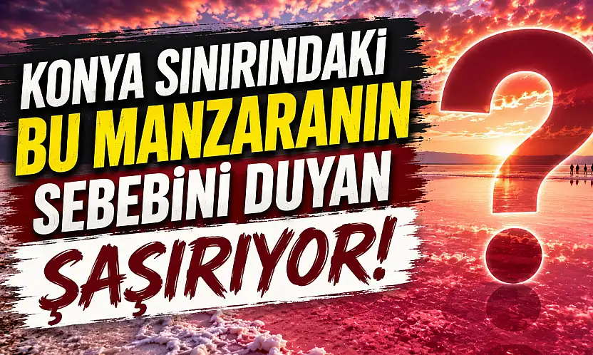 Konya'da göz kamaştıran doğa olayı!
