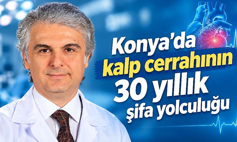 Konya'da kalp cerrahının 30 yıllık şifa yolculuğu