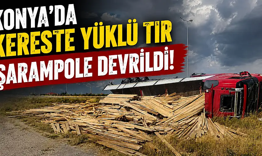 Konya'da kereste yüklü tır şarampole devrildi!