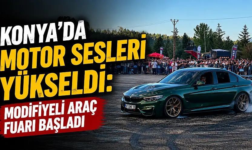 Konya'da motor sesleri yükseldi: Modifiyeli Araç Fuarı başladı