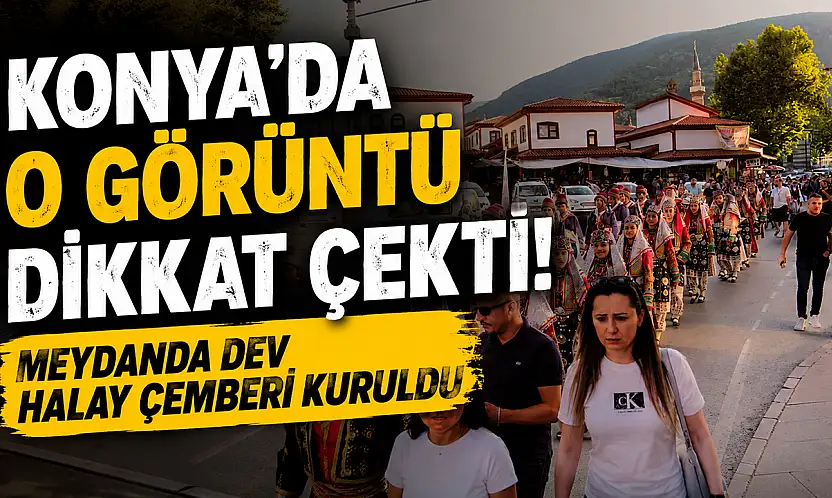Konya'da o görüntü dikkat çekti! Meydanda dev halay çemberi kuruldu