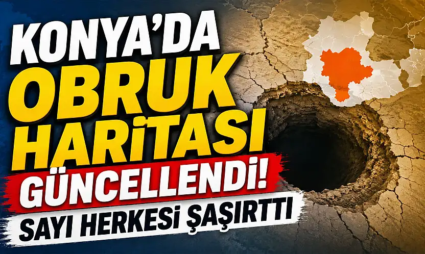 Konya'da obruk haritası güncellendi: Sayı herkesi şaşırttı!