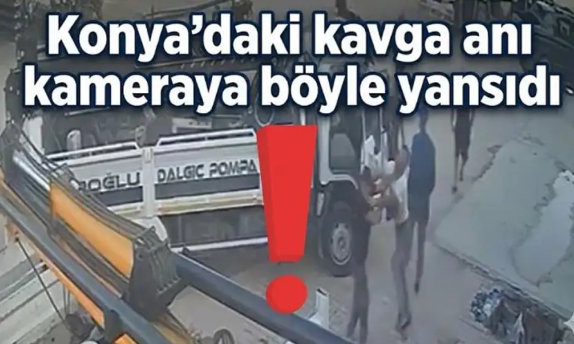 Konya'da ortalık karıştı: Kavga anı kamerada!