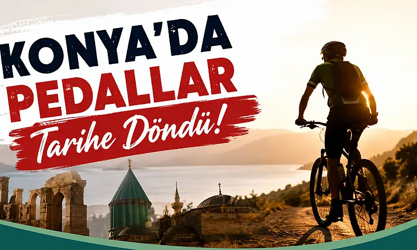 Konya'da pedallar tarihe döndü