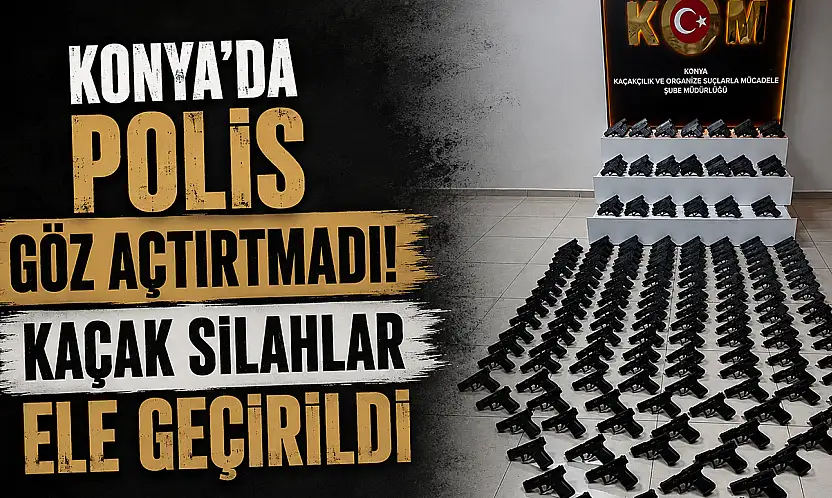 Konya'da polis göz açtırtmadı! Kaçak silahlar ele geçirildi