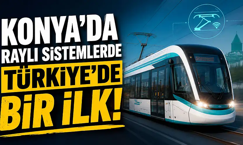 Konya'da raylı sistemlerde Türkiye'de bir ilk hayata geçti!