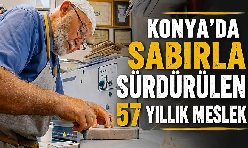 Konya'da sabırla sürdürülen 57 yıllık meslek