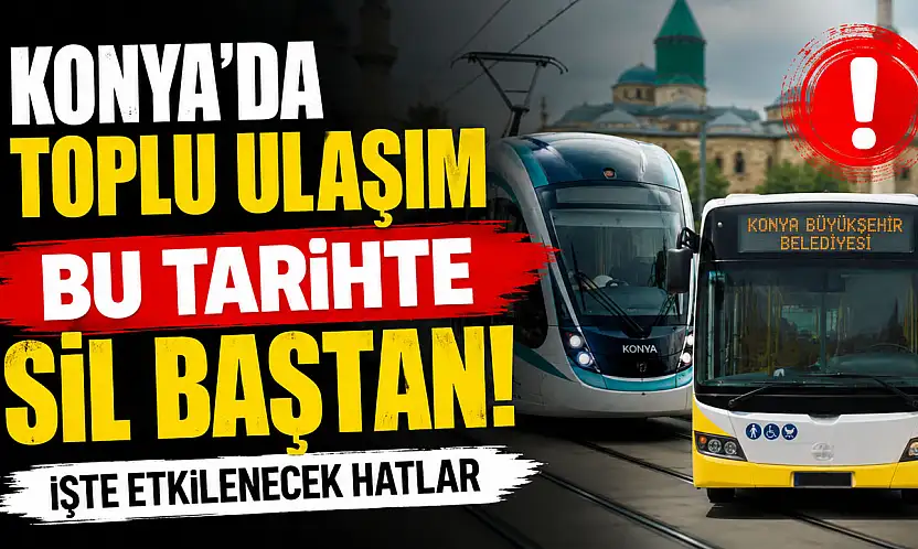 Konya'da toplu ulaşım bu tarihte sil baştan!