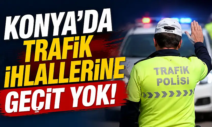 Konya'da trafik denetimlerinde dikkat çeken bilanço