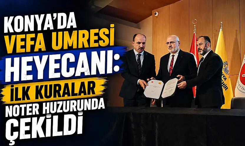 Konya'da Vefa Umresi heyecanı: İlk kuralar noter huzurunda çekildi