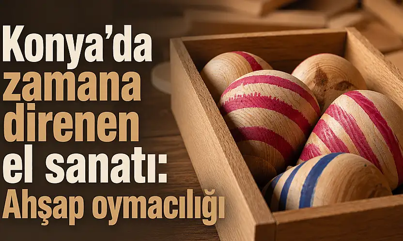 Konya'da zamana direnen el sanatı: Ahşap oymacılığı