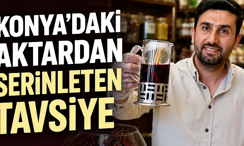 Konya'daki aktardan serinleten tavsiye