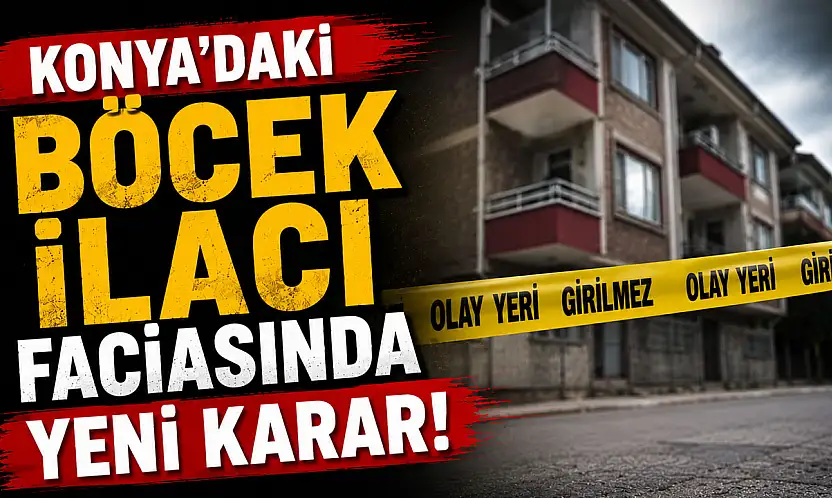 Konya'daki böcek ilacı faciasında yeni karar!