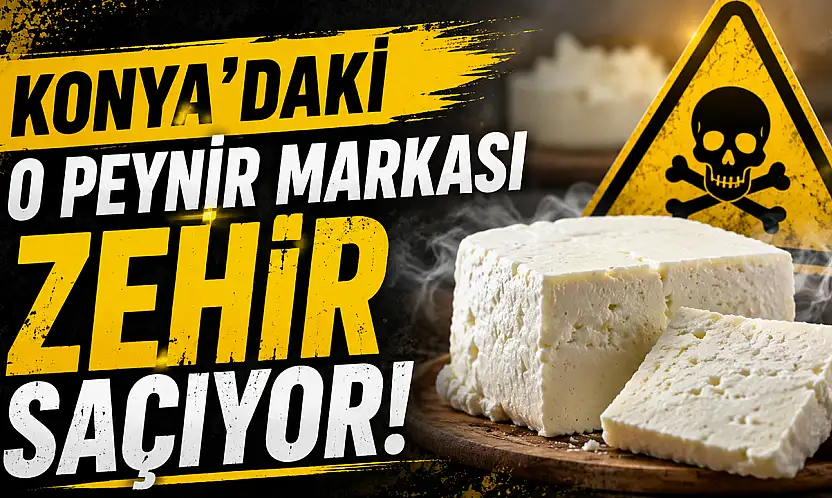 Konya'daki o peynir markası zehir saçıyor! Bakanlık ifşaladı