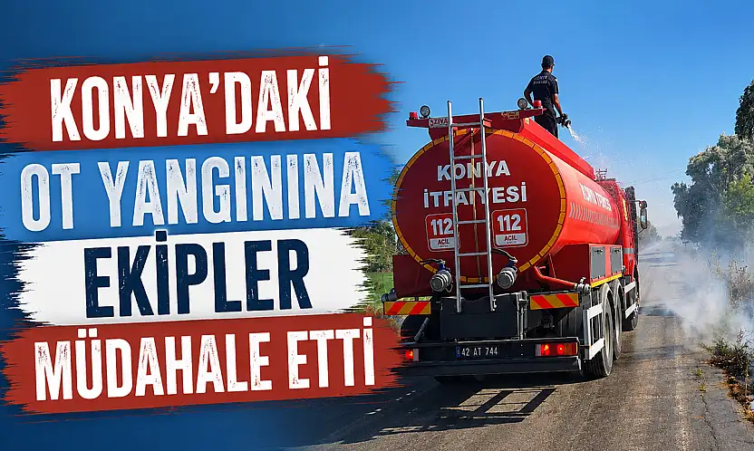 Konya'daki ot yangınına ekipler müdahale etti