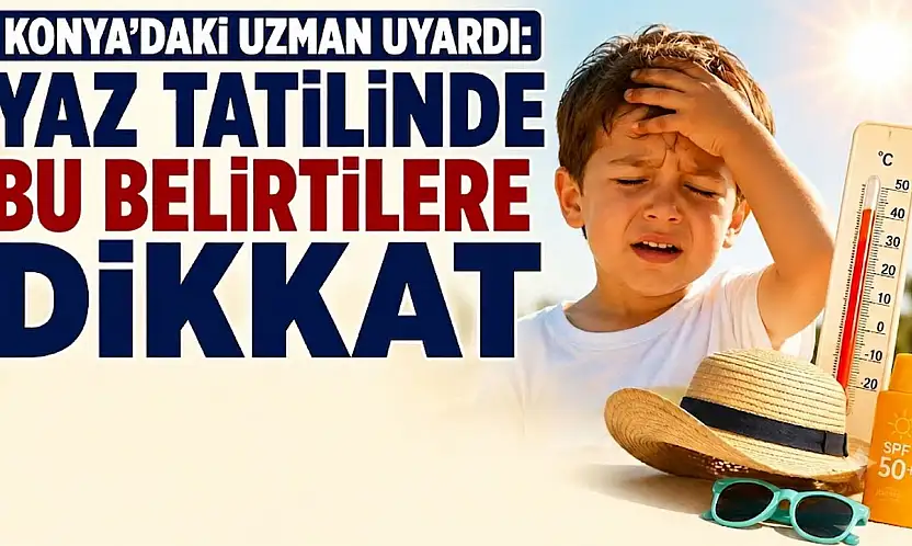 Konya'daki uzmandan hayati uyarı!