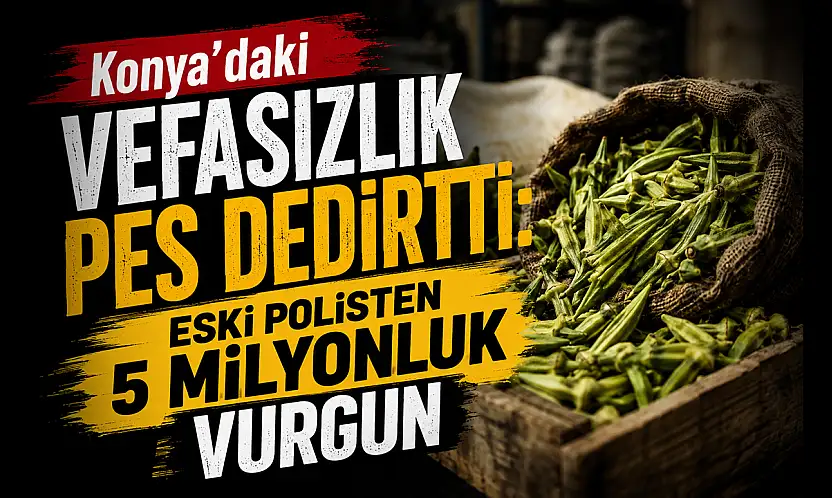 Konya'daki vefasızlık pes dedirtti: Eski polisten 5 milyonluk vurgun