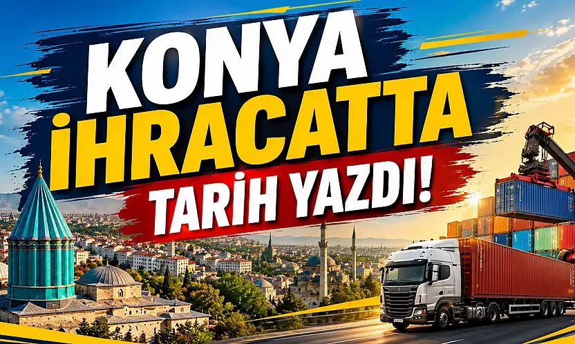 Konya ihracatta tarih yazdı!
