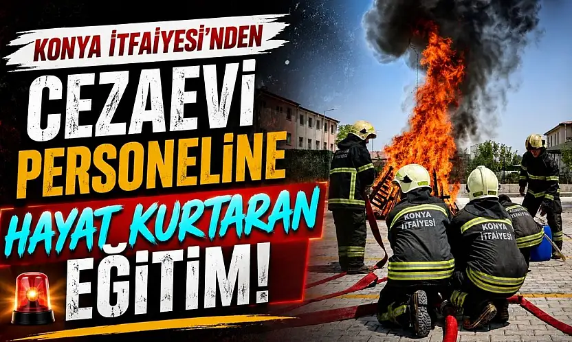Konya İtfaiyesi'nden cezaevi personeline hayat kurtaran eğitim!