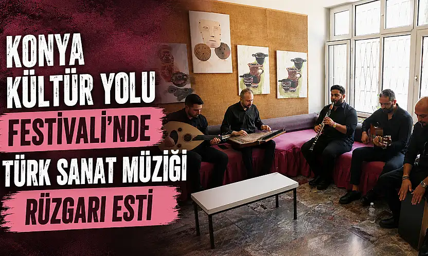 Konya Kültür Yolu Festivali'nde Türk sanat müziği rüzgarı esti