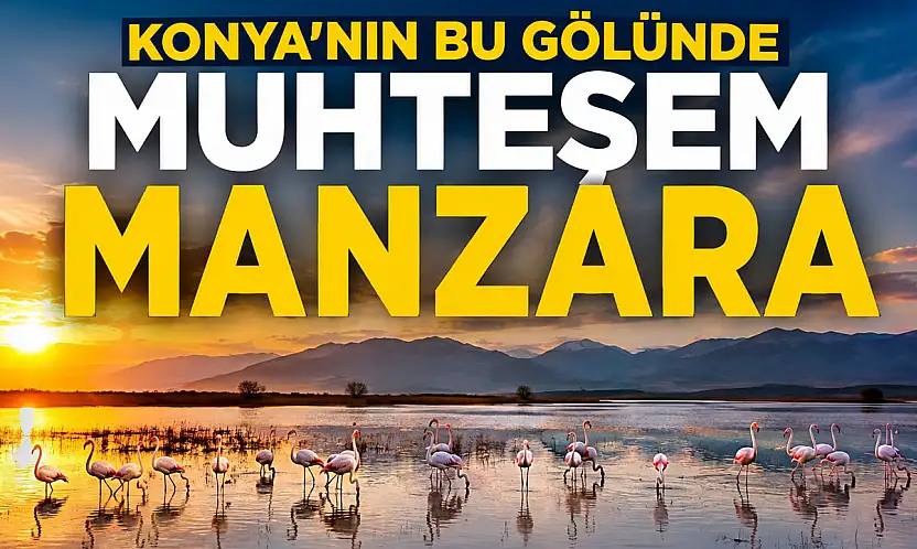 Konya'nın bu gölünde muhteşem manzara