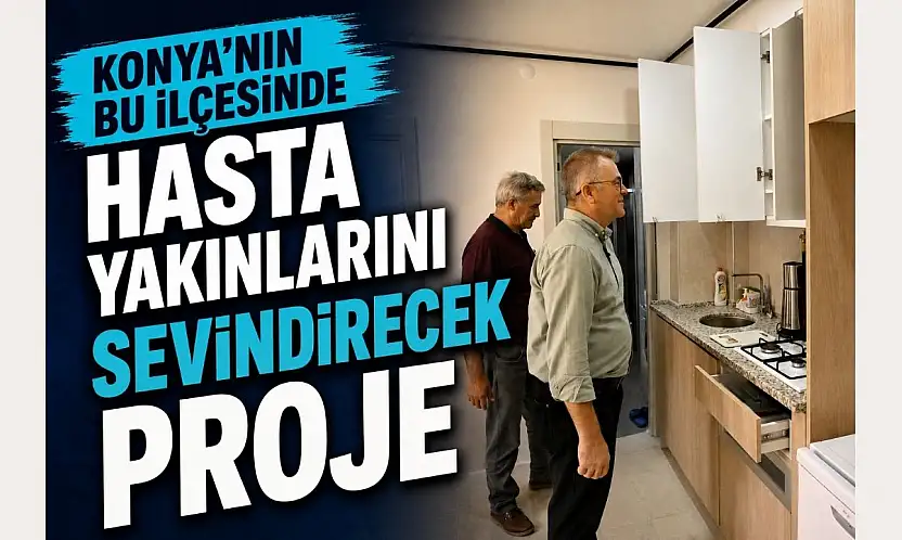 Konya'nın bu ilçesinde hasta yakınlarını sevindirecek proje