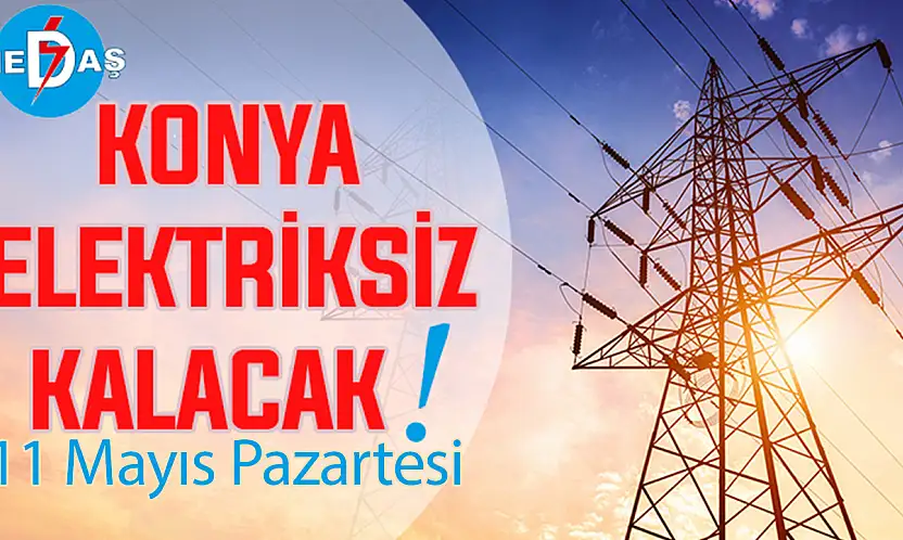 Konya'nın bu mahallelerinde elektrik olmayacak! 11 Mayıs Pazartesi
