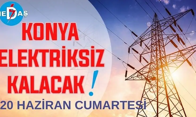 Konya'nın bu mahallelerinde elektrik olmayacak! 20 Haziran Cumartesi