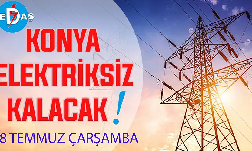 Konya'nın bu mahallelerinde elektrik olmayacak! 8 Temmuz Çarşamba