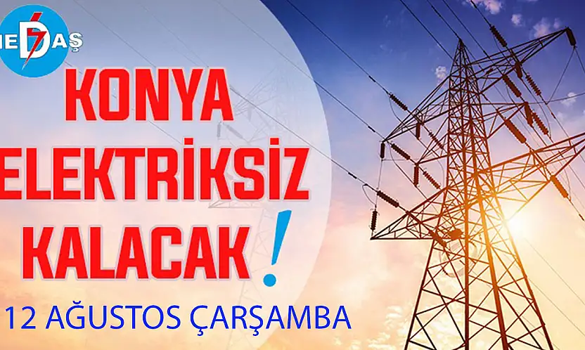Konya'nın bu mahallelerinde elektrik olmayacak! 12 Ağustos Çarşamba