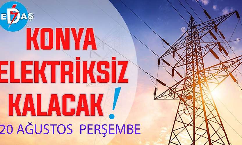 Konya'nın bu mahallelerinde elektrik olmayacak! 20 Ağustos Perşembe