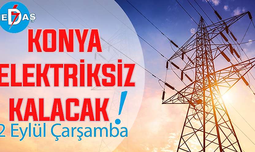 Konya'nın bu mahallelerinde elektrik olmayacak! 2 Eylül Çarşamba
