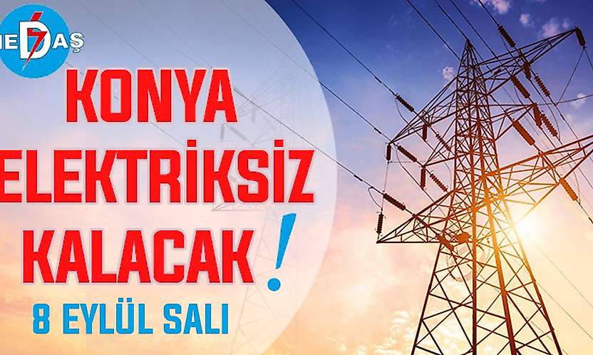Konya'nın bu mahallelerinde elektrik olmayacak! 8 Eylül Salı
