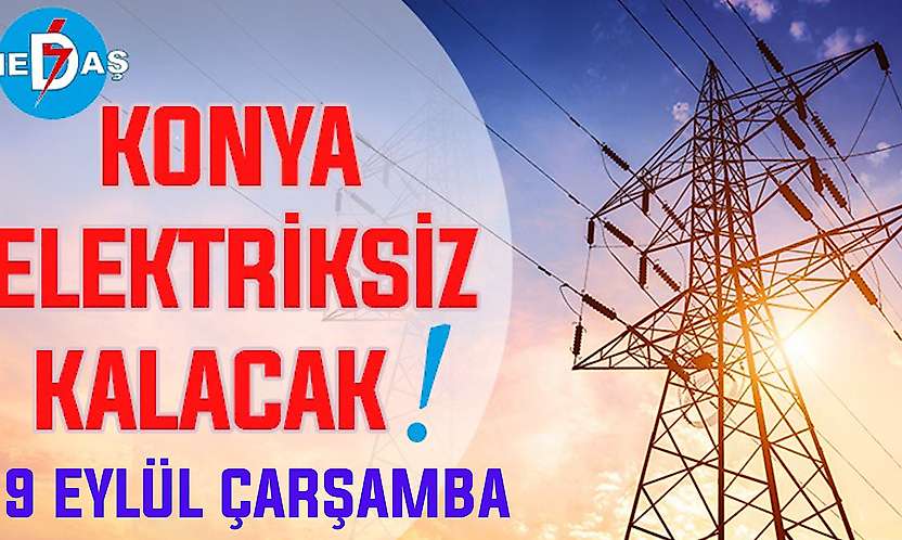 Konya'nın bu mahallelerinde elektrik olmayacak! 9 Eylül Çarşamba