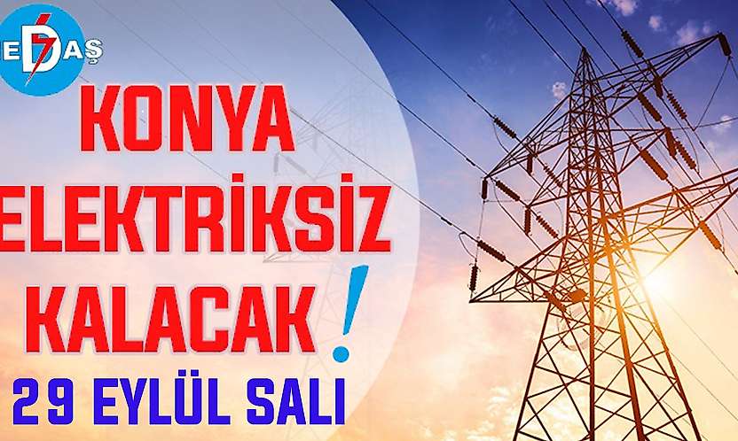 Konya'nın bu mahallelerinde elektrik olmayacak! 29 Eylül Salı